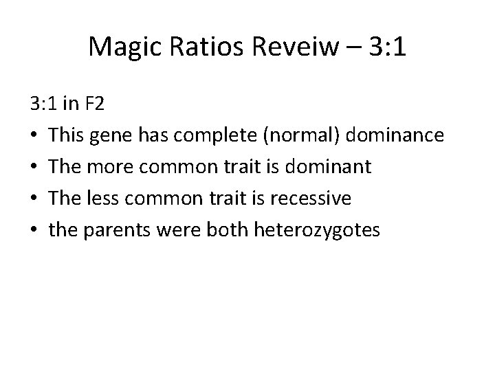 Magic Ratios Reveiw – 3: 1 in F 2 • This gene has complete