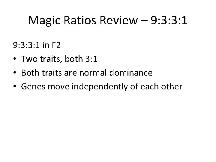 Magic Ratios Review – 9: 3: 3: 1 in F 2 • Two traits,