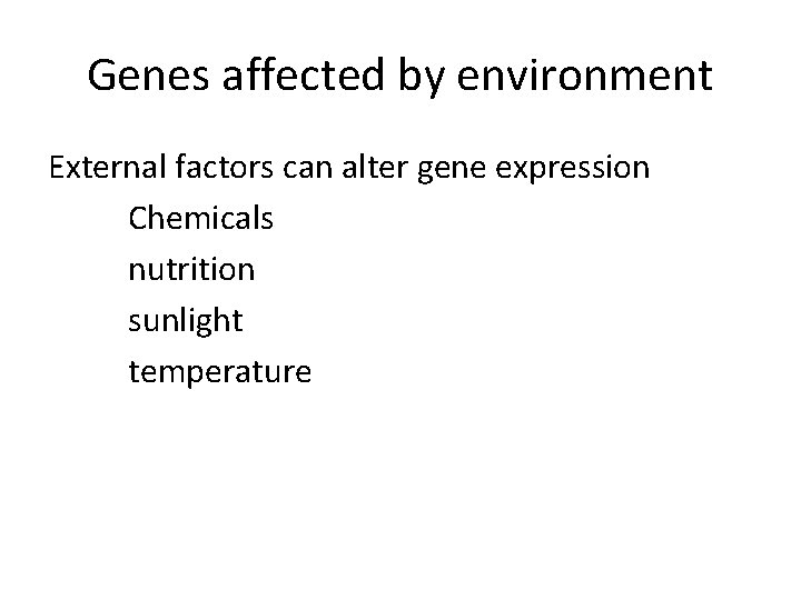 Genes affected by environment External factors can alter gene expression Chemicals nutrition sunlight temperature