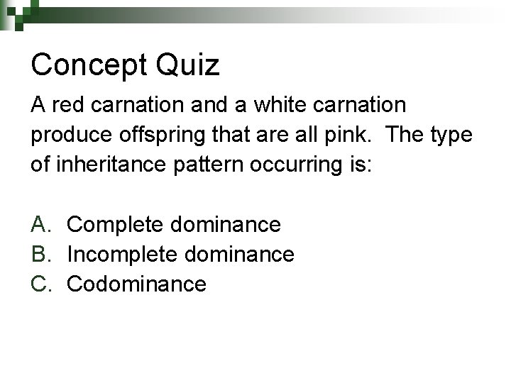 Concept Quiz A red carnation and a white carnation produce offspring that are all