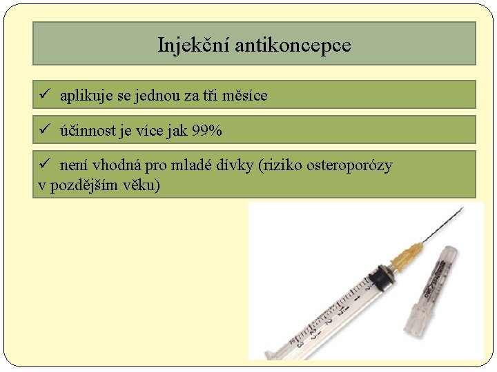 Injekční antikoncepce ü aplikuje se jednou za tři měsíce ü účinnost je více jak