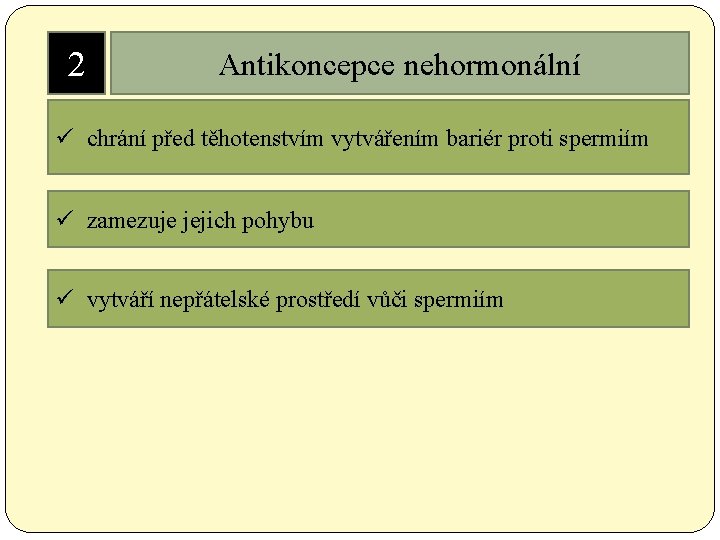 2 Antikoncepce nehormonální ü chrání před těhotenstvím vytvářením bariér proti spermiím ü zamezuje jejich