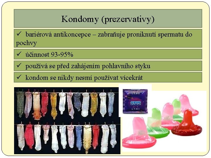 Kondomy (prezervativy) ü bariérová antikoncepce – zabraňuje proniknutí spermatu do pochvy ü účinnost 93