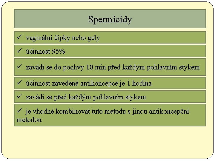 Spermicidy ü vaginální čípky nebo gely ü účinnost 95% ü zavádí se do pochvy