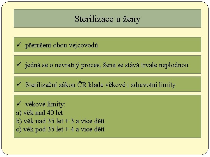 Sterilizace u ženy ü přerušení obou vejcovodů ü jedná se o nevratný proces, žena