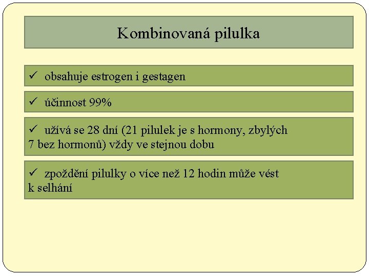 Kombinovaná pilulka ü obsahuje estrogen i gestagen ü účinnost 99% ü užívá se 28