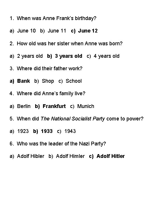 1. When was Anne Frank’s birthday? a) June 10 b) June 11 c) June