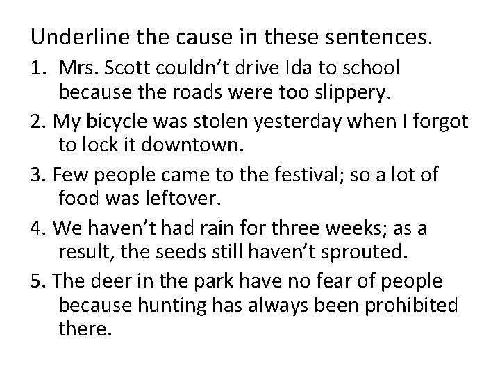 Underline the cause in these sentences. 1. Mrs. Scott couldn’t drive Ida to school