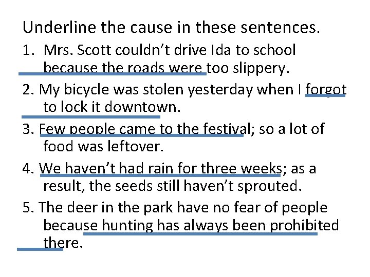 Underline the cause in these sentences. 1. Mrs. Scott couldn’t drive Ida to school