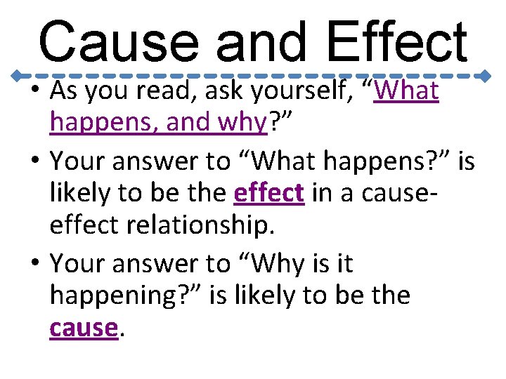 Cause and Effect • As you read, ask yourself, “What happens, and why? ”