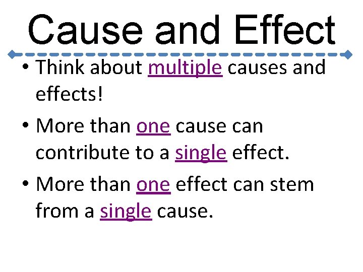 Cause and Effect • Think about multiple causes and effects! • More than one