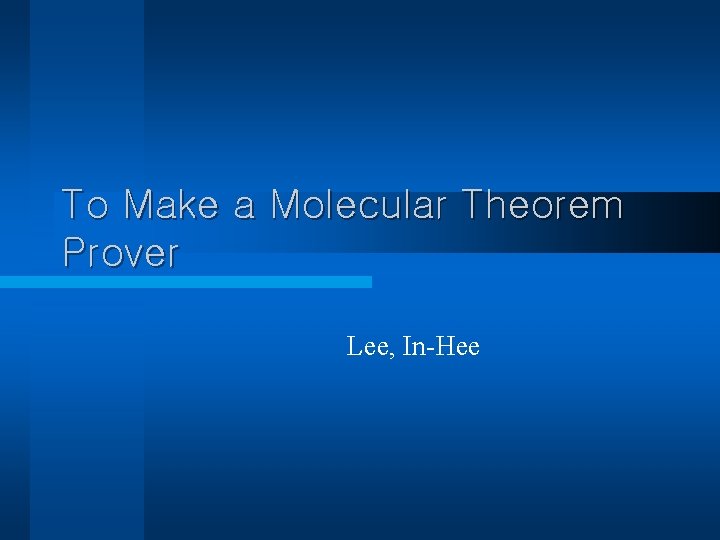 To Make a Molecular Theorem Prover Lee, In-Hee 