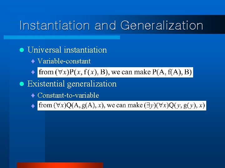 Instantiation and Generalization l Universal instantiation ¨ Variable-constant ¨ l Existential generalization ¨ Constant-to-variable