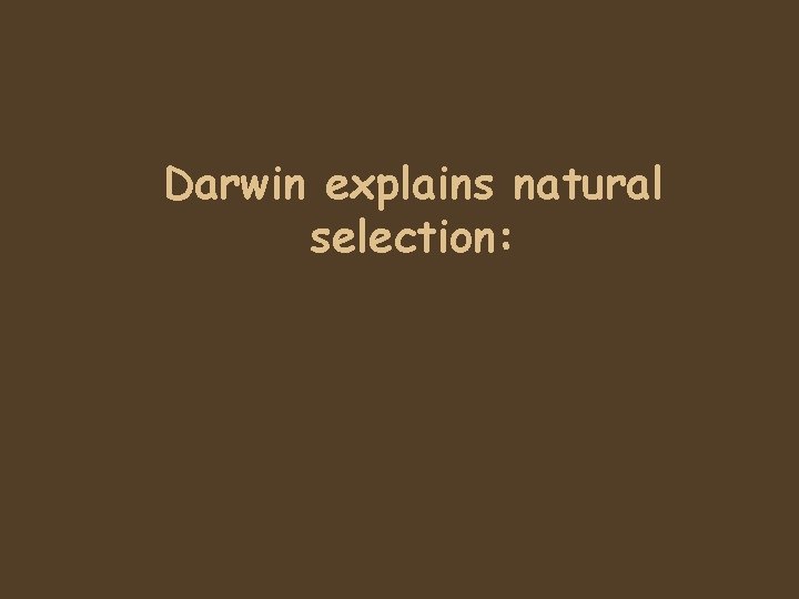 Darwin explains natural selection: 