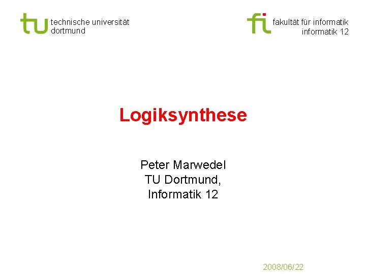 Universität Dortmund technische universität dortmund fakultät für informatik 12 Logiksynthese Peter Marwedel TU Dortmund,