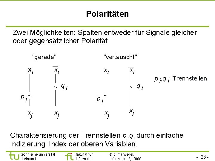 Polaritäten Zwei Möglichkeiten: Spalten entweder für Signale gleicher oder gegensätzlicher Polarität "gerade" i "vertauscht"