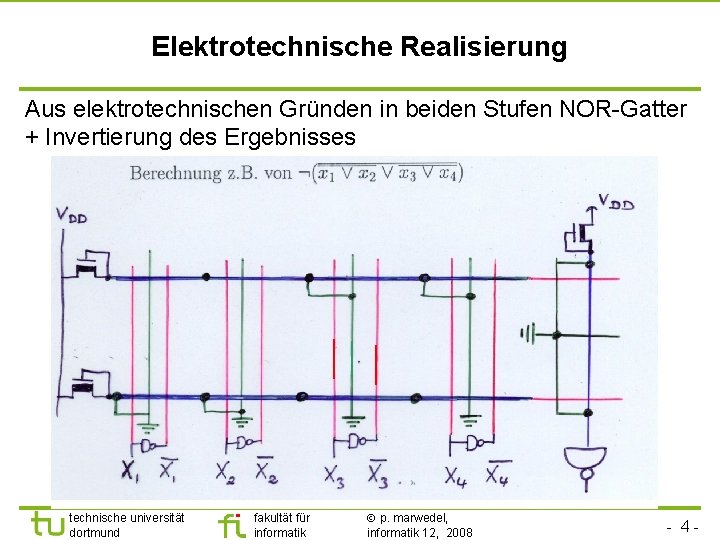 Elektrotechnische Realisierung Aus elektrotechnischen Gründen in beiden Stufen NOR-Gatter + Invertierung des Ergebnisses technische