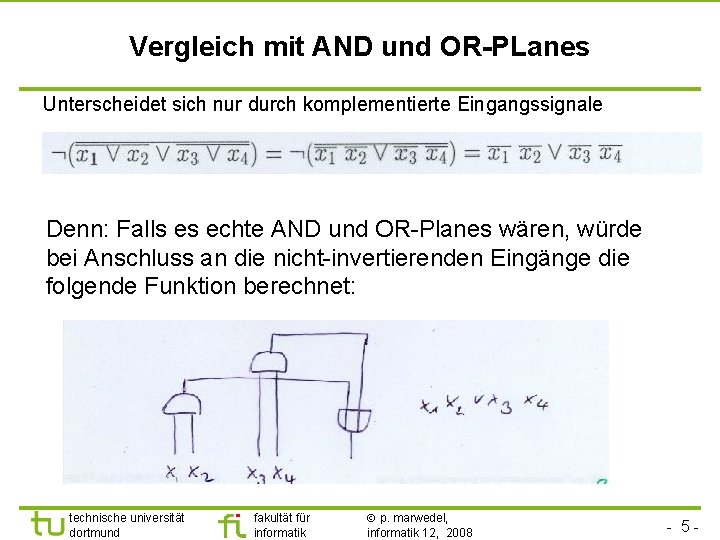 Vergleich mit AND und OR-PLanes Unterscheidet sich nur durch komplementierte Eingangssignale Denn: Falls es