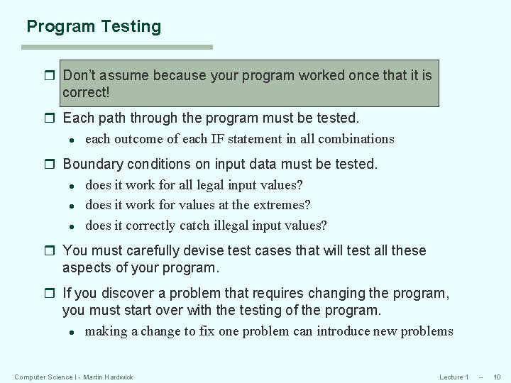 Program Testing r Don’t assume because your program worked once that it is correct!