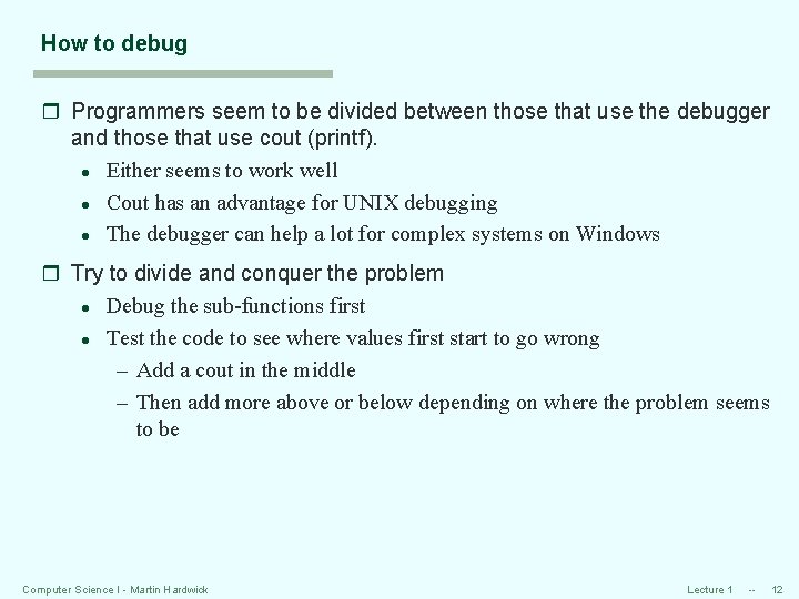 How to debug r Programmers seem to be divided between those that use the