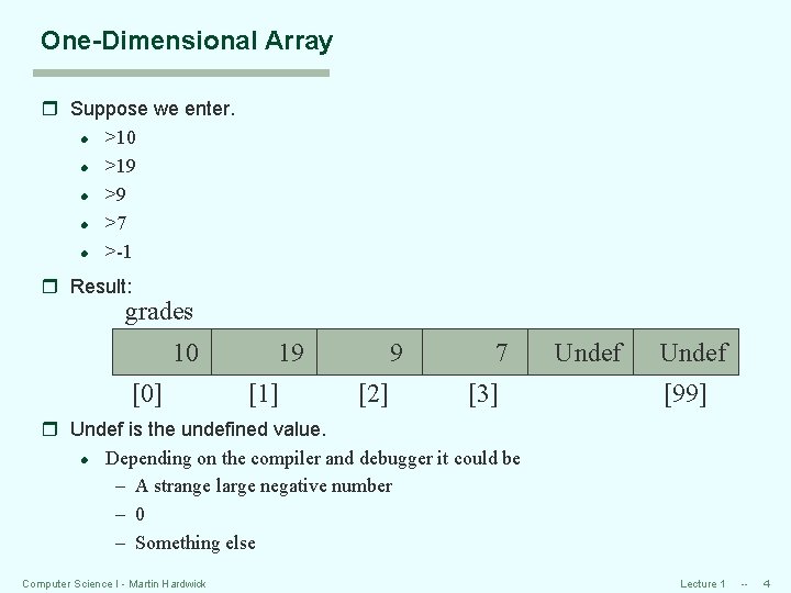 One-Dimensional Array r Suppose we enter. l >10 l >19 l >7 l >-1