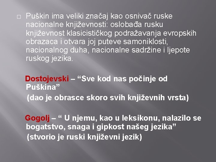 � Puškin ima veliki značaj kao osnivač ruske nacionalne književnosti: oslobađa rusku književnost klasicističkog