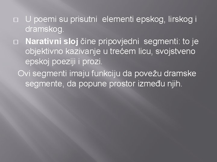 U poemi su prisutni elementi epskog, lirskog i dramskog. � Narativni sloj čine pripovjedni