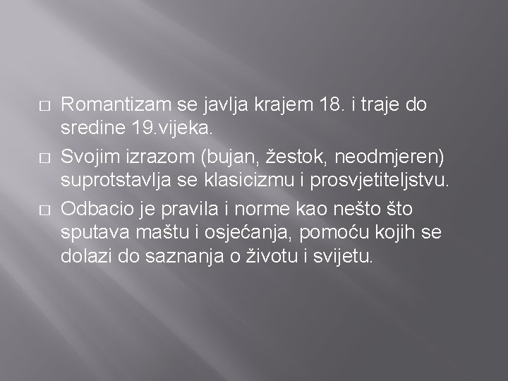 � � � Romantizam se javlja krajem 18. i traje do sredine 19. vijeka.