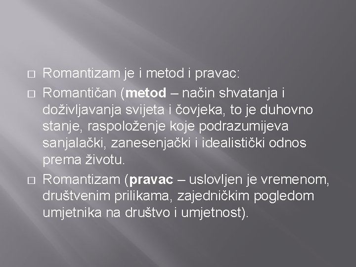 � � � Romantizam je i metod i pravac: Romantičan (metod – način shvatanja