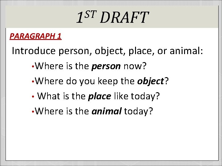 ST 1 DRAFT PARAGRAPH 1 Introduce person, object, place, or animal: • Where is