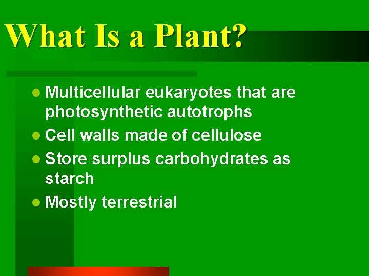 What Is a Plant? l Multicellular eukaryotes that are photosynthetic autotrophs l Cell walls