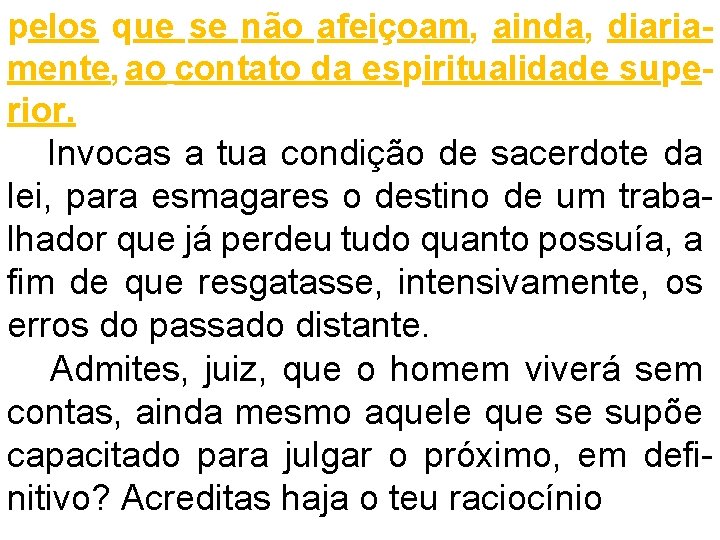 pelos que se não afeiçoam, ainda, diariamente, ao contato da espiritualidade superior. Invocas a