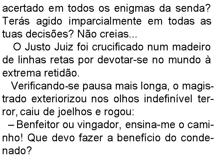 acertado em todos os enigmas da senda? Terás agido imparcialmente em todas as tuas