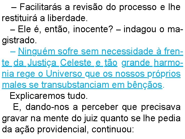 – Facilitarás a revisão do processo e lhe restituirá a liberdade. – Ele é,