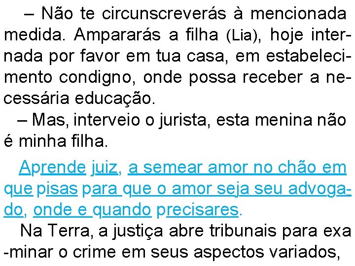 – Não te circunscreverás à mencionada medida. Ampararás a filha (Lia), hoje internada por