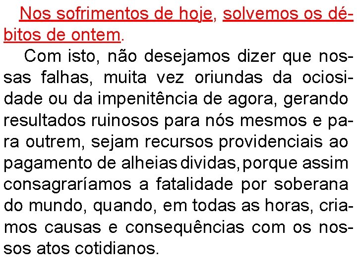 Nos sofrimentos de hoje, solvemos os débitos de ontem. Com isto, não desejamos dizer