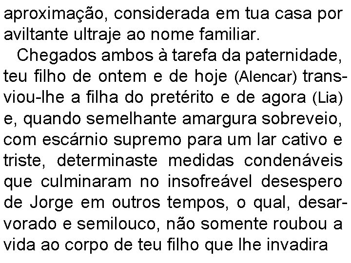 aproximação, considerada em tua casa por aviltante ultraje ao nome familiar. Chegados ambos à