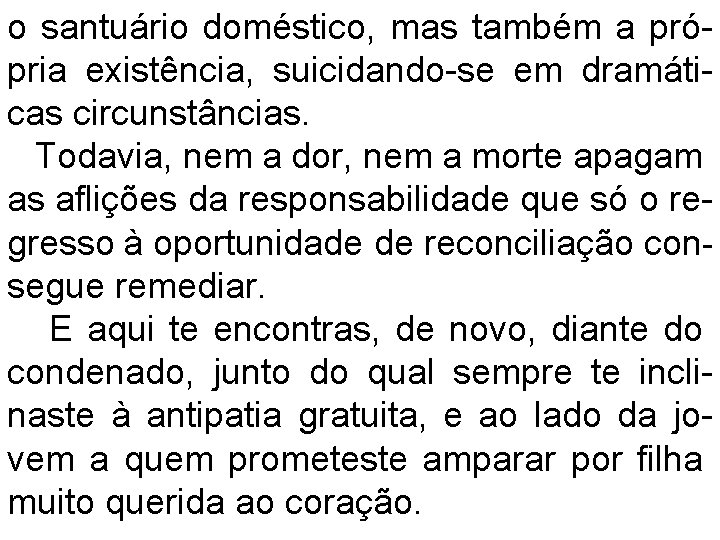 o santuário doméstico, mas também a própria existência, suicidando-se em dramáticas circunstâncias. Todavia, nem