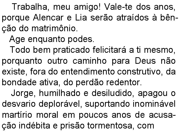 Trabalha, meu amigo! Vale-te dos anos, porque Alencar e Lia serão atraídos à bênção