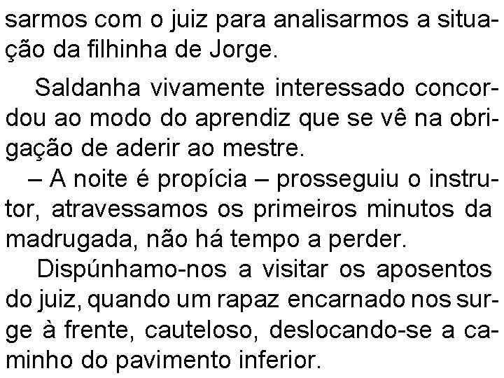 sarmos com o juiz para analisarmos a situação da filhinha de Jorge. Saldanha vivamente