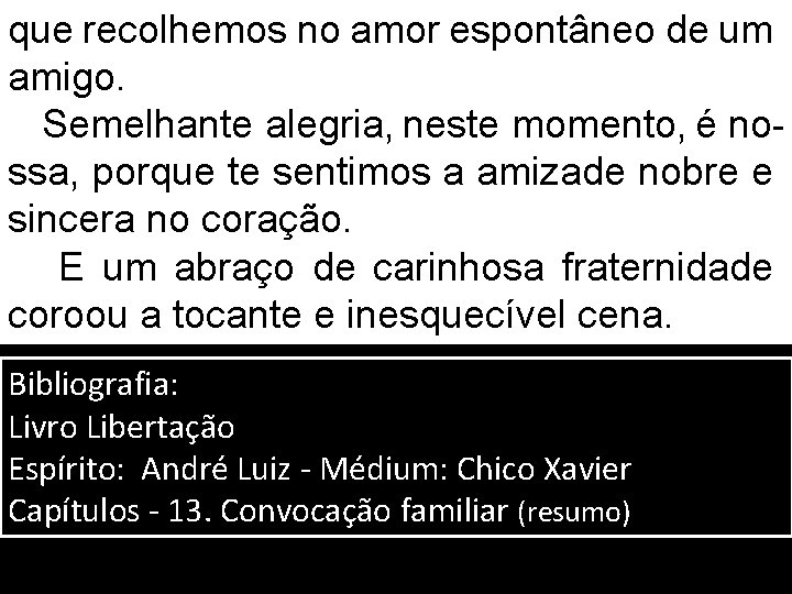 que recolhemos no amor espontâneo de um amigo. Semelhante alegria, neste momento, é nossa,