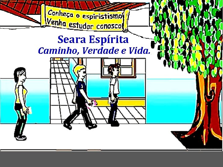 Seara Espírita Caminho, Verdade e Vida. 