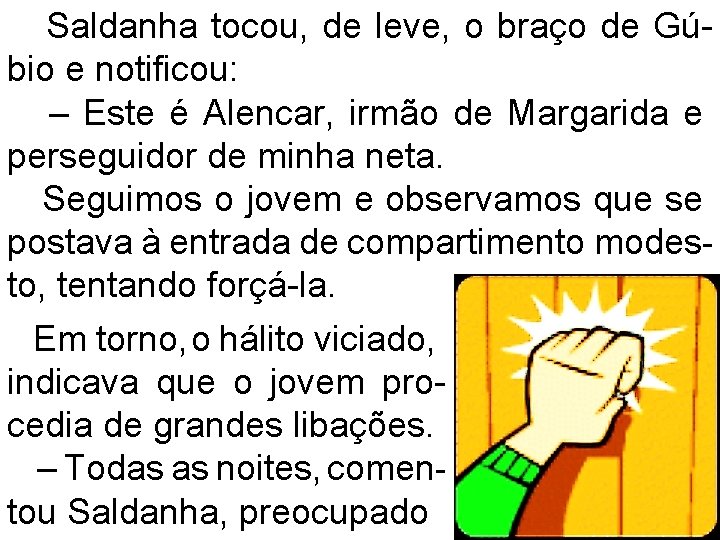 Saldanha tocou, de leve, o braço de Gúbio e notificou: – Este é Alencar,