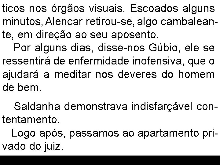 ticos nos órgãos visuais. Escoados alguns minutos, Alencar retirou-se, algo cambaleante, em direção ao