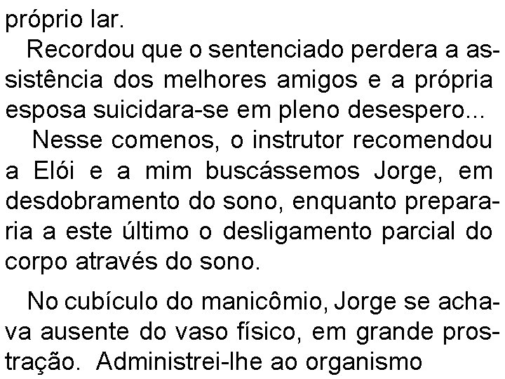 próprio lar. Recordou que o sentenciado perdera a assistência dos melhores amigos e a