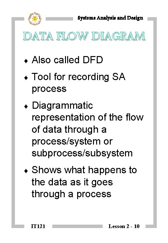 Systems Analysis and Design DATA FLOW DIAGRAM ¨ Also called DFD ¨ Tool for