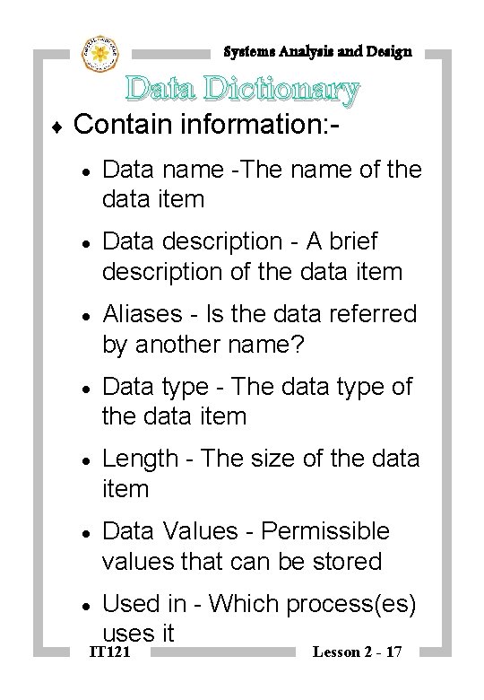 Systems Analysis and Design ¨ Data Dictionary Contain information: · Data name -The name