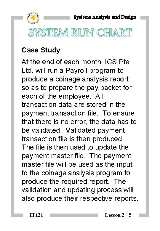 Systems Analysis and Design SYSTEM RUN CHART Case Study At the end of each