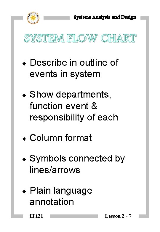 Systems Analysis and Design SYSTEM FLOW CHART ¨ Describe in outline of events in