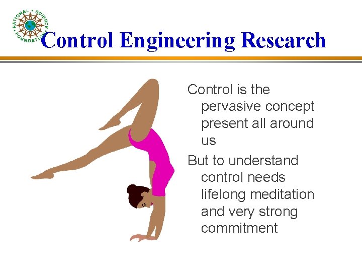 Control Engineering Research Control is the pervasive concept present all around us But to